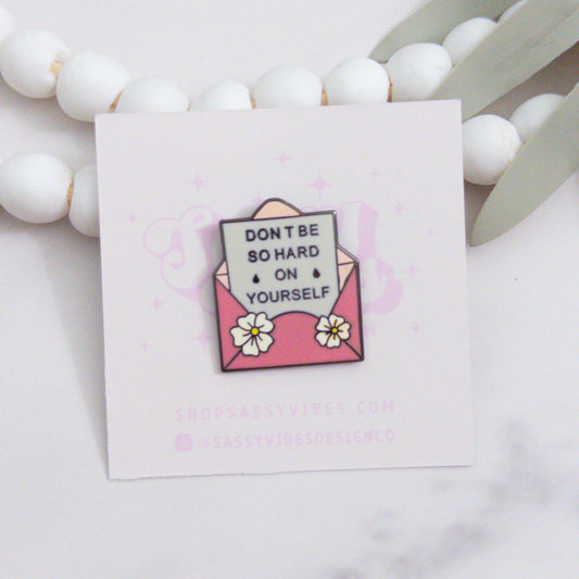 Don't Be So Hard On Yourself Enamel Pin